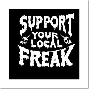 support your local freak Posters and Art